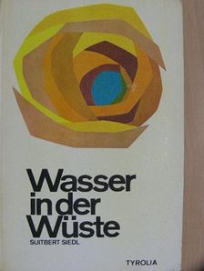 Suitbert H. Siedl - Wasser in der Wüste [antikvár]