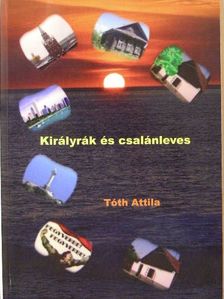 Tóth Attila - Királyrák és csalánleves [antikvár]
