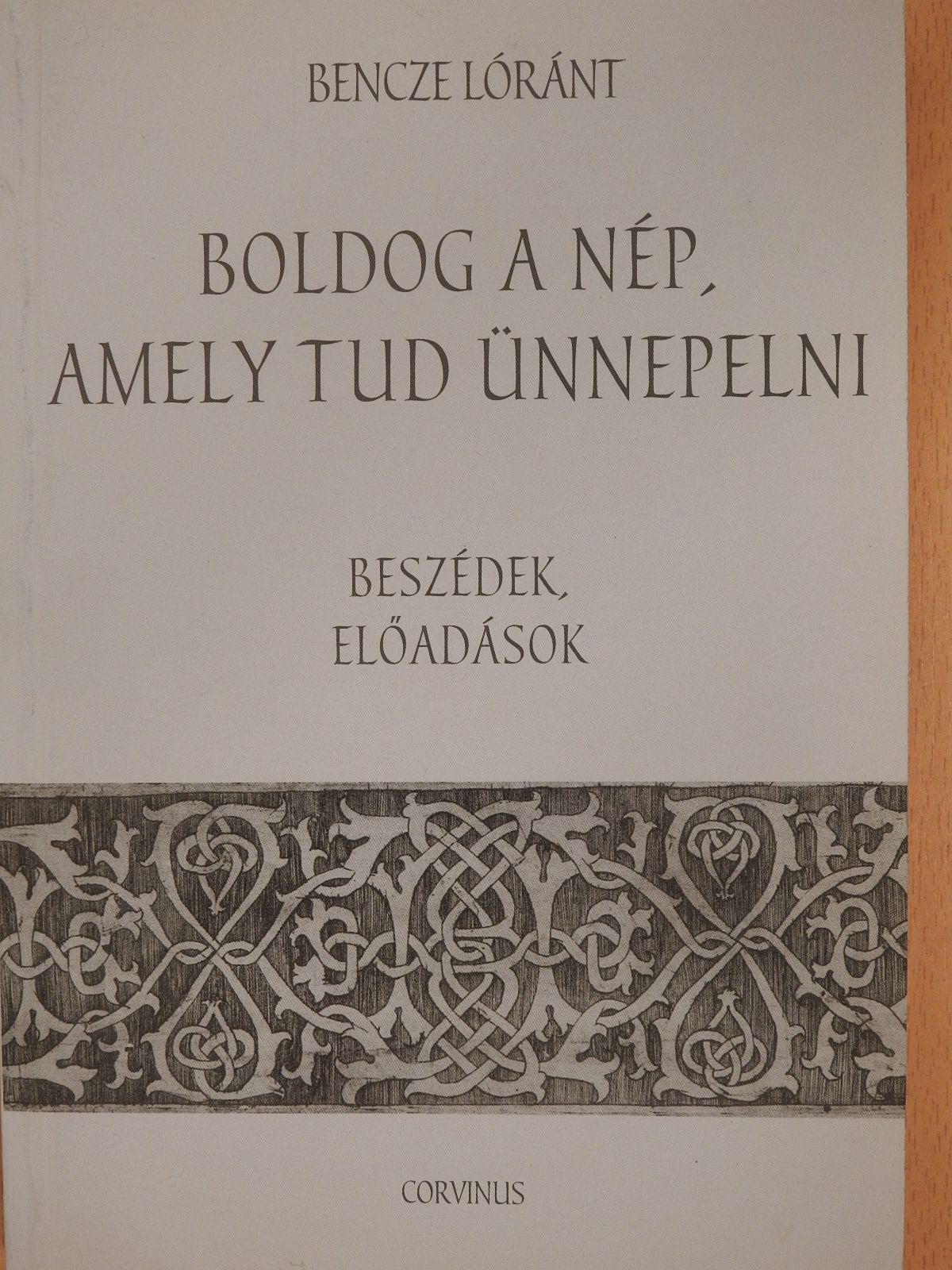 Bencze Lóránt - Boldog a nép, amely tud ünnepelni (dedikált példány) [antikvár]