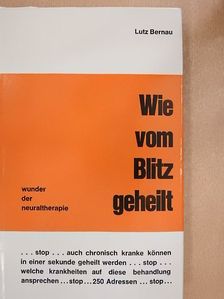 Lutz Bernau - Wie vom Blitz geheilt [antikvár]