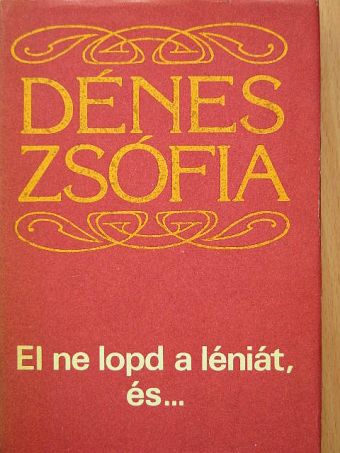 Dénes Zsófia - El ne lopd a léniát, és... [antikvár]