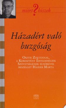 Haider Márta - Házadért való buzgóság - Osztie Zoltánnal, a Keresztény Értelmiségiek Szövetségének elnökével beszélget Haider Márta [antikvár]
