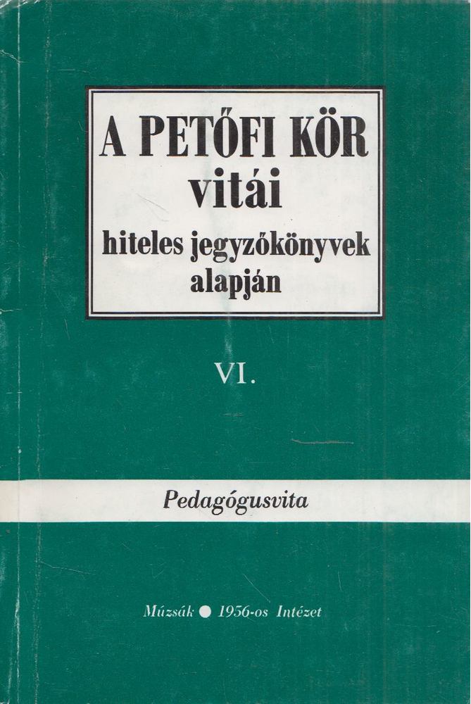 Hegedűs B. András, Rainer M. János - A Petőfi Kör vitái hiteles jegyzőkönyvek alapján VI. [antikvár]
