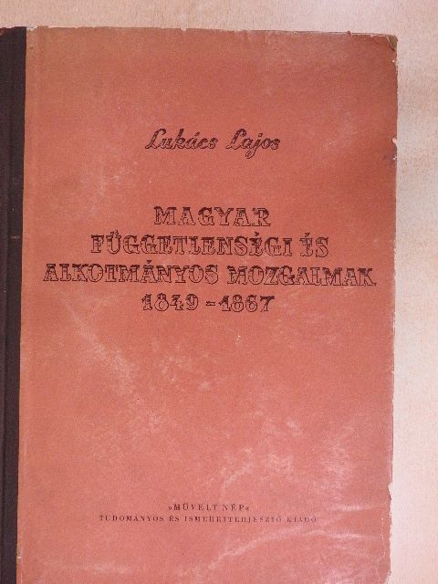 Lukács Lajos - Magyar függetlenségi és alkotmányos mozgalmak 1849-1867 [antikvár]