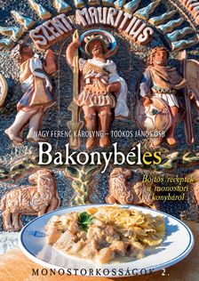 Nagy Ferenc Károlyné-Toókos János OSB - Bakonybéles - Böjti receptek a monostori konyháról