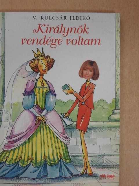 V. Kulcsár Ildikó - Királynők vendége voltam [antikvár]