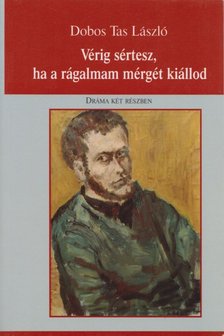 Dobos Tas László - Vérig sértesz, ha a rágalmam mérgét kiállod [antikvár]
