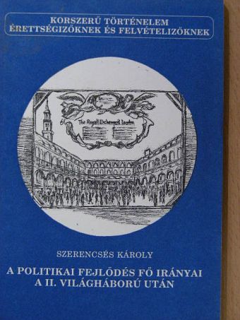 Szerencsés Károly - A politikai fejlődés fő irányai a II. világháború után [antikvár]