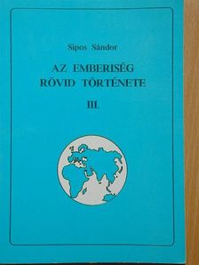 Sipos Sándor - Az emberiség rövid története III. [antikvár]