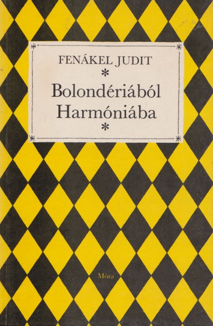 FENÁKEL JUDIT - Bolondériából Harmóniába [antikvár]