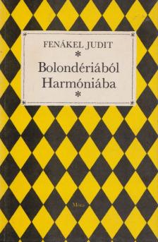 FENÁKEL JUDIT - Bolondériából Harmóniába [antikvár]