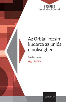 Ágh Attila[szerk.] - Az Orbán-rezsim kudarca az uniós elnökségben