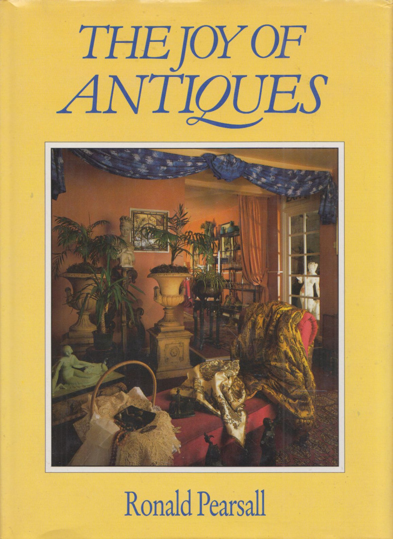 Ronald Pearsall - The Joy of Antiques [antikvár]