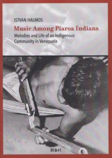 Halmos István - Music Among Piaroa Indians: Melodies and Life of an Indigenous Community in Venezuela [antikvár]