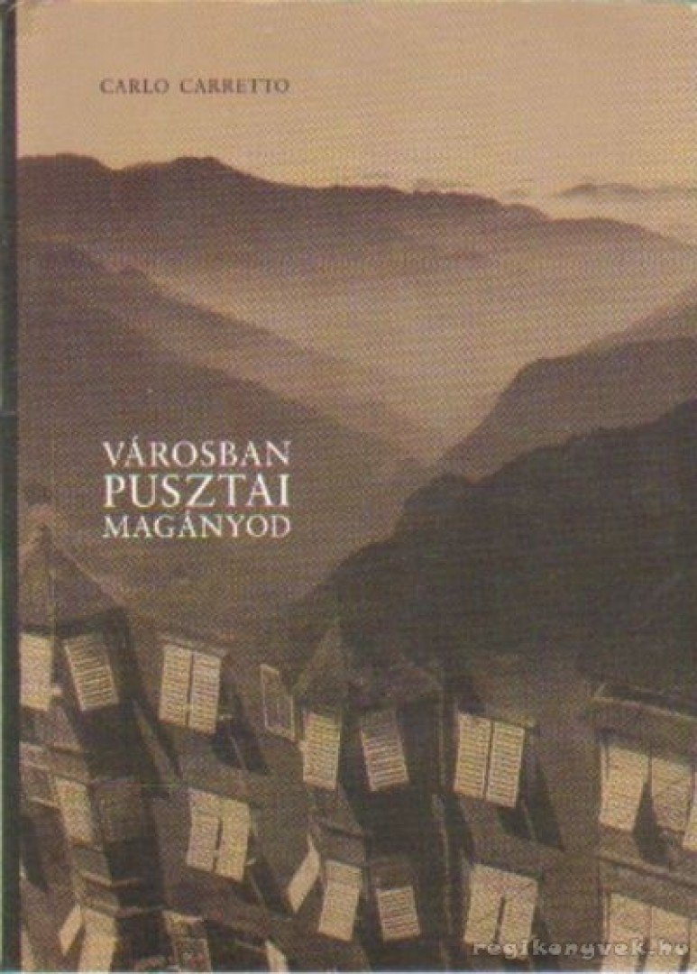 CARRETTO,CARLO - Városban pusztai magányod [antikvár]