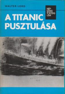 Walter Lord - A Titanic pusztulása [antikvár]