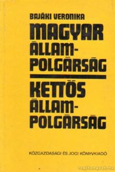 Bajáki Veronika - Magyar állampolgárság - Kettős állampolgárság [antikvár]