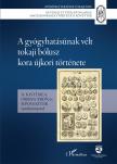 N. Kis Tímea[szerk.]-Orbán Áron[szerk.]-Sipos Eszter[szerk.] - A gyógyhatásúnak vélt tokaji bólusz kora újkori története