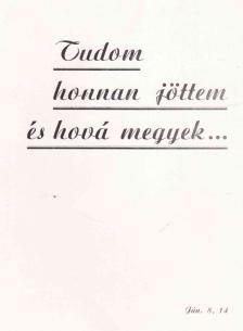 TAKÁCS JÁNOS - Tudom honnan jöttem és hová megyek... [antikvár]