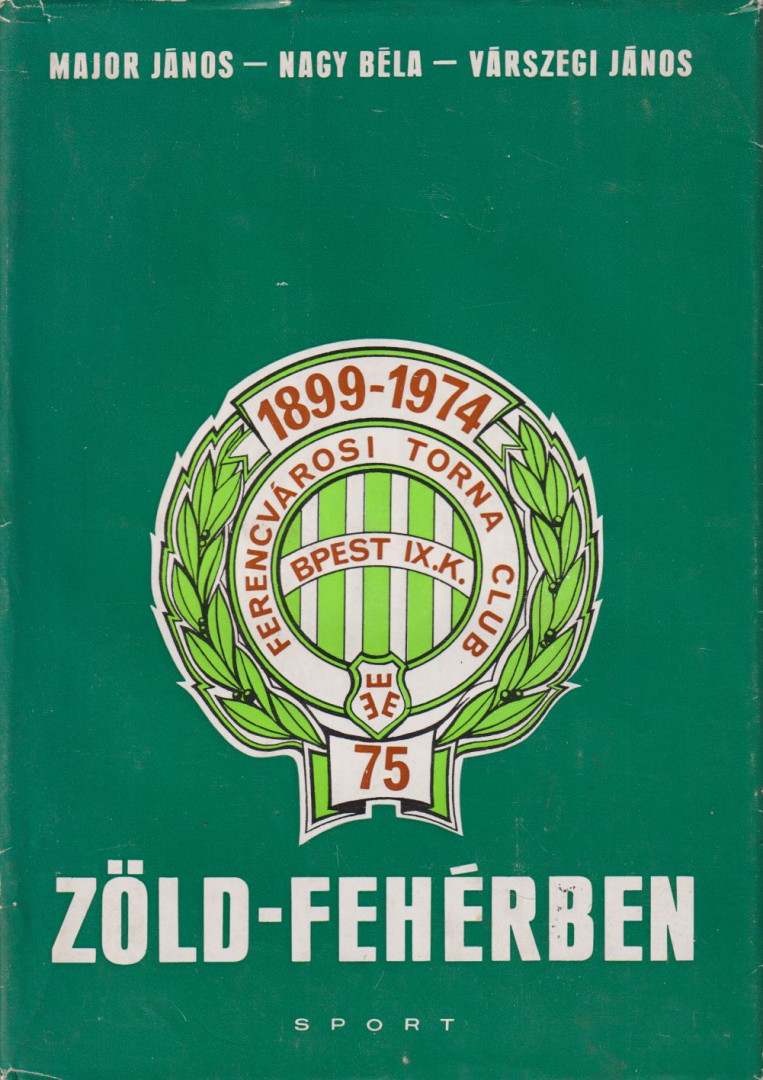 Nagy Béla, Major János, Várszegi János - Zöld-fehérben [antikvár]