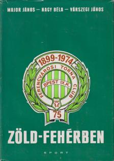 Nagy Béla, Major János, Várszegi János - Zöld-fehérben [antikvár]