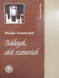 Monika Nemetschek - Boldogok, akik szomorúak [antikvár]