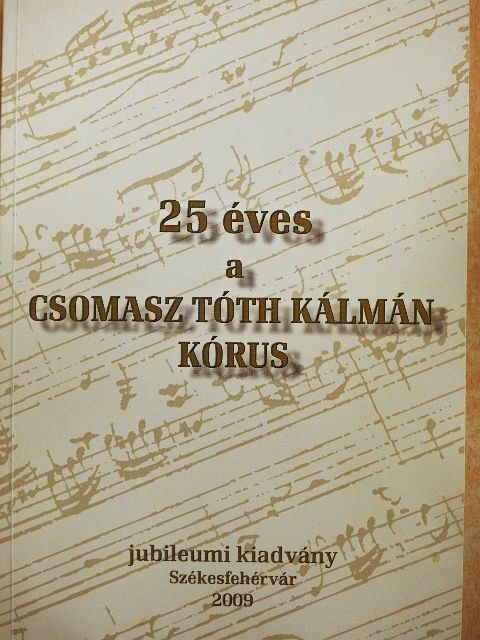 25 éves a Csomasz Tóth Kálmán Kórus [antikvár]
