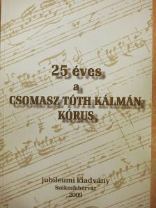 25 éves a Csomasz Tóth Kálmán Kórus [antikvár]