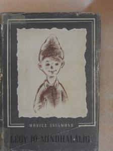 Móricz Zsigmond - Légy jó mindhalálig [antikvár]