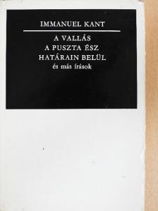 Immanuel Kant - A vallás a puszta ész határain belül és más írások [antikvár]