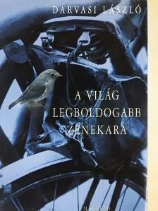 Darvasi László - A világ legboldogabb zenekara [antikvár]