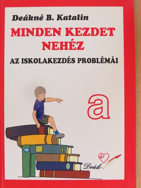 Deákné B. Katalin - Minden kezdet nehéz [antikvár]
