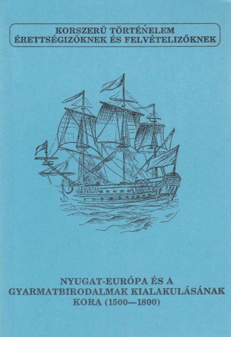 Poór János - Nyugat-Európa és a gyarmatbirodalmak kialakulásának kora (1500-1800) [antikvár]