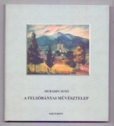 Murádin Jenő - A FELSŐBÁNYAI MŰVÉSZTELEP
