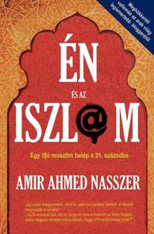 Amir Ahmed Nasszer - Én és az iszlám