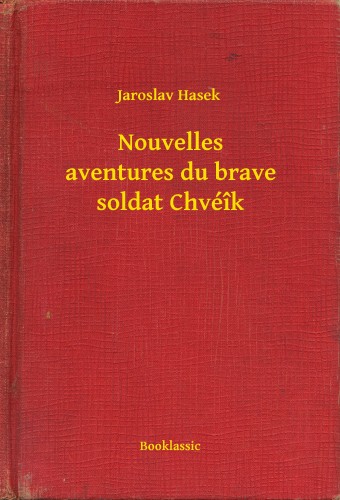 Jaroslav Hasek - Nouvelles aventures du brave soldat Chvéîk [eKönyv: epub, mobi]