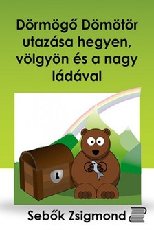 Sebők Zsigmond - Dörmögő Dömötör utazása hegyen, völgyön és a nagy ládával [eKönyv: epub, mobi]