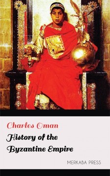 Oman Charles - History of the Byzantine Empire [eKönyv: epub, mobi]