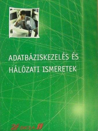 Dódáné Dr. Szép Ibolya - Adatbáziskezelés és Hálózati ismeretek [antikvár]
