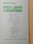 Rosner Árpád - Gyújts lámpát a holnapoknak [antikvár]