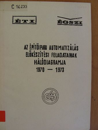 Bakóczy Mihály - Az épitőipari automatizálás előkészitési feladatainak hálódiagramja [antikvár]