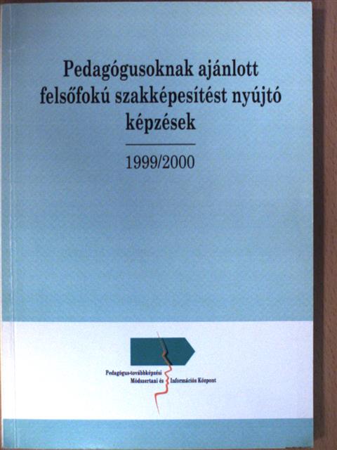 Pedagógusoknak ajánlott felsőfokú szakképesítést nyújtó képzések 1999/2000 [antikvár]