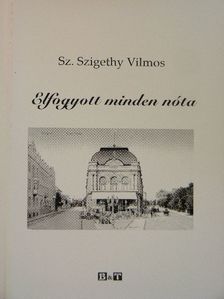 Sz. Szigethy Vilmos - Elfogyott minden nóta [antikvár]