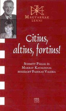 Fazekas Valéria - Citius, altius, fortius! - Schmitt Pállal és Makray Katalinnal beszélget Fazekas Valéria [antikvár]