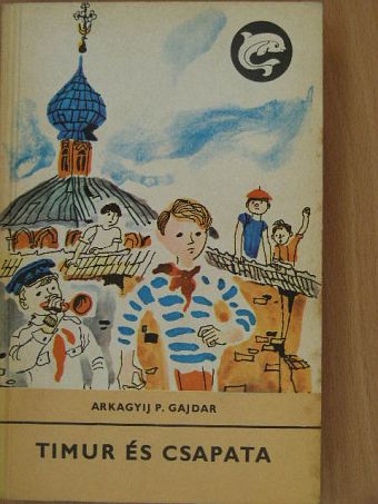 Arkagyij P. Gajdar - Timur és csapata [antikvár]