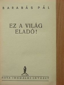 Barabás Pál - Ez a világ eladó! [antikvár]
