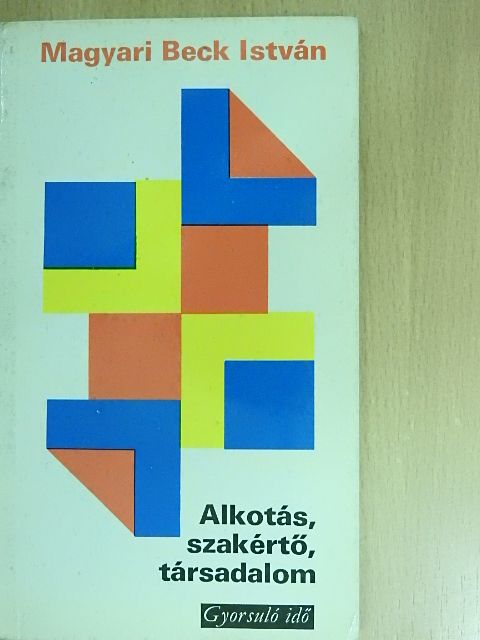 Magyari Beck István - Alkotás, szakértő, társadalom [antikvár]