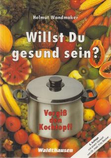 Wandmaker, Helmut - Willst Du gesund sein? [antikvár]