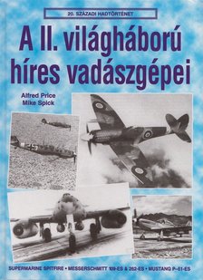 Price, Alfred, Spick, Mike - A II. világháború híres vadászgépei [antikvár]