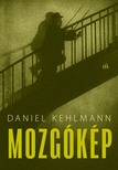 Daniel Kehlmann - Mozgókép [eKönyv: epub, mobi]